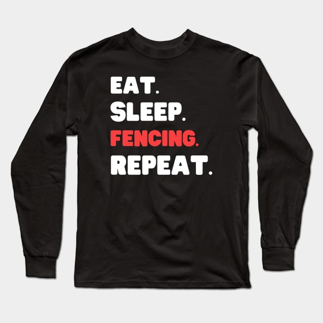 Eat Sleep Fencing Repeat Long Sleeve T-Shirt by HobbyAndArt